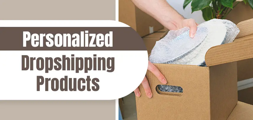 Personalized Dropshipping Products: 10 Quality Suppliers & 10 Bestsellers 2022