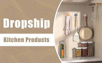 Dropship Kitchen Products: 15 profitable Ideen für den Erfolg im Jahr 2023
