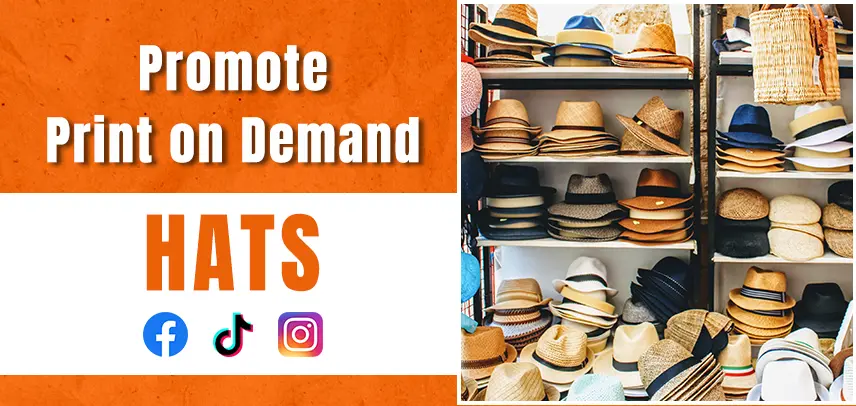 How to Promoting Your Print-on-Demand Hats through Social Media