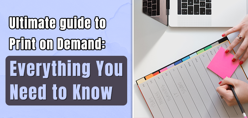 Ultimate Guide to Print on Demand: Everything You Need to Know