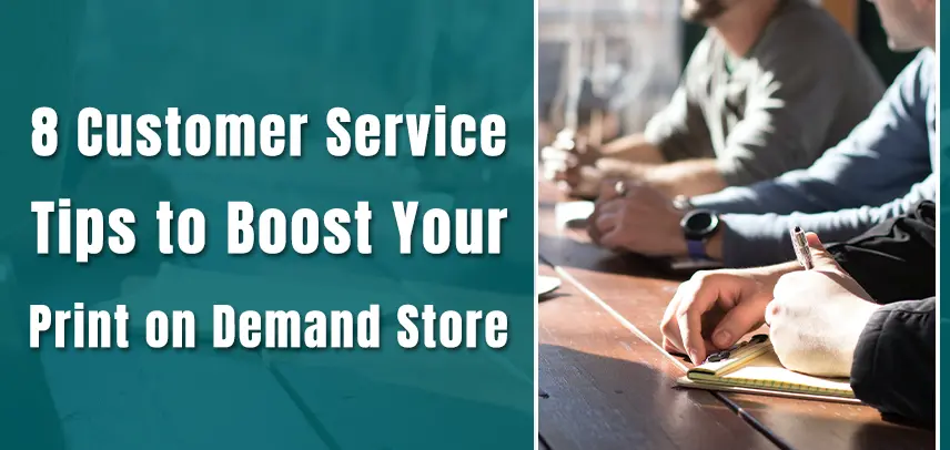 8 Customer Service Tips to Boost Your Print on Demand Store