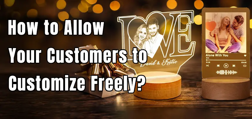 How to Allow Your Customers to Customize Freely?