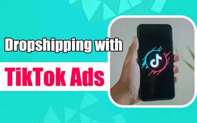 How to Start Dropshipping With TikTok Ads in 2024