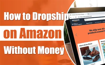 How to Dropship on Amazon Without Money in 2024: A Full Guide