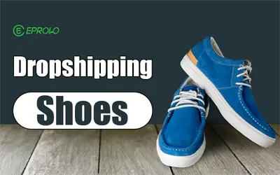 Dropshipping Shoes: Top Suppliers, Products, and How to Start