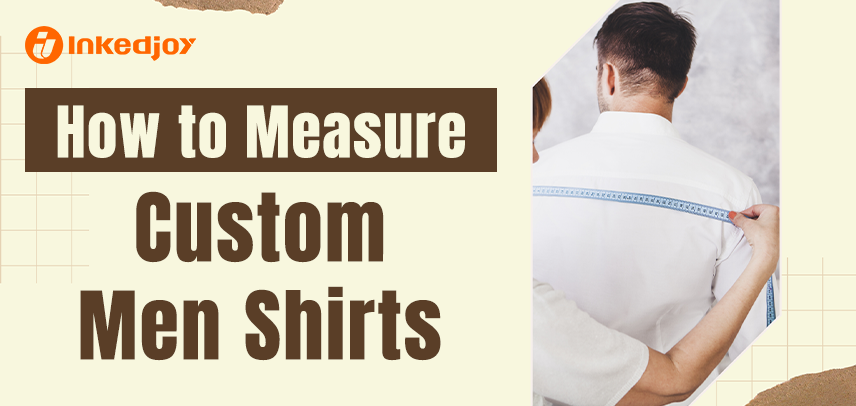 How to Measure for the Perfect Fit in Custom Men's Shirts