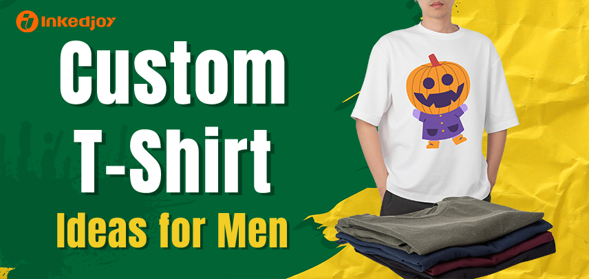 Top 10 Custom T-Shirt Ideas for Men