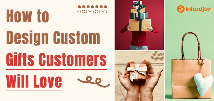 How to Design Customized Gifts That Customers Will Love