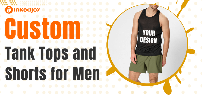 How to Design and Match Custom Tank Tops and Shorts for Men