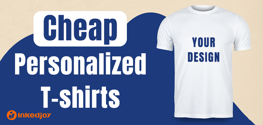 Cheap Personalized T-Shirts: High-Quality Custom Tees for Every Budget