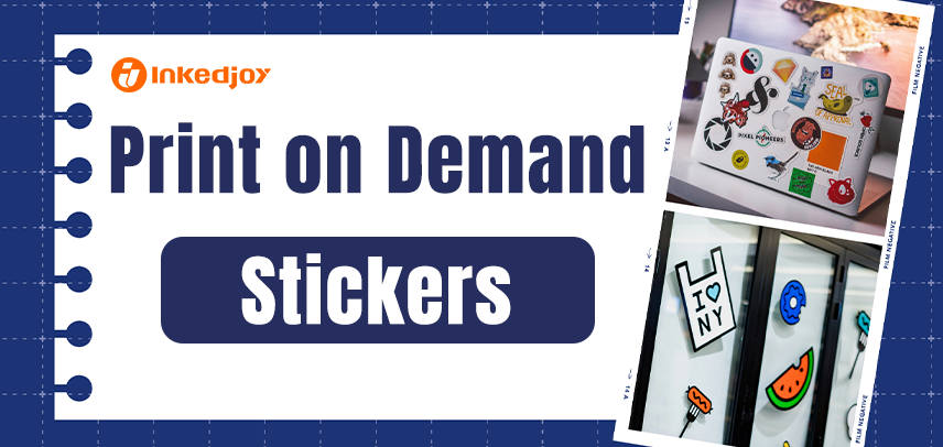 Print on Demand Stickers: Grow Your Business with Premium Stickers