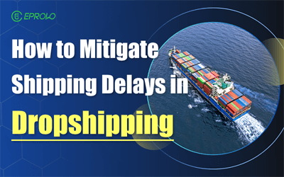 How to Mitigate Shipping Delays in Dropshipping: A 2026 Guide to Keeping Customers Happy