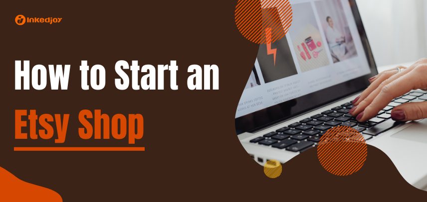 How to Start an Etsy Shop: The Complete Step-by-Step Guide for Beginners (2026)
