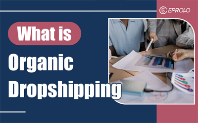 What is Organic Dropshipping? How to Make Sales Without Paid Ads
