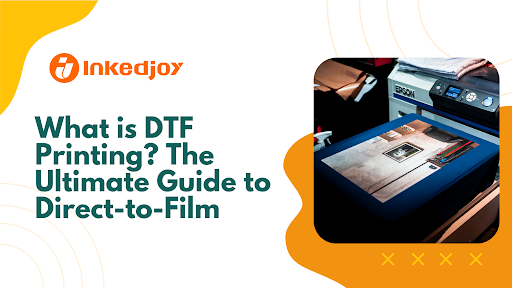 What is DTF Printing? The Ultimate Guide to Direct-to-Film
