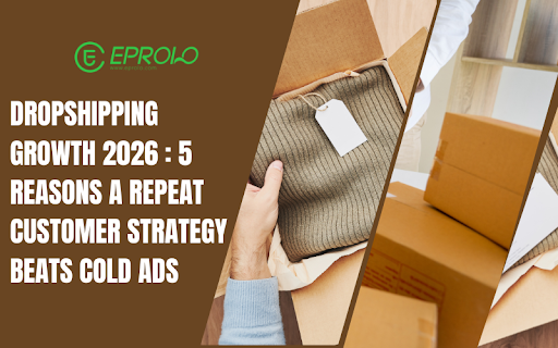 Dropshipping Growth 2026: 5 Reasons a Repeat Customer Strategy Beats Cold Ads