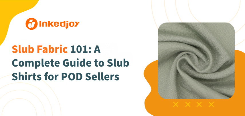 Slub Fabric 101: A Complete Guide to Slub Shirts for POD Sellers