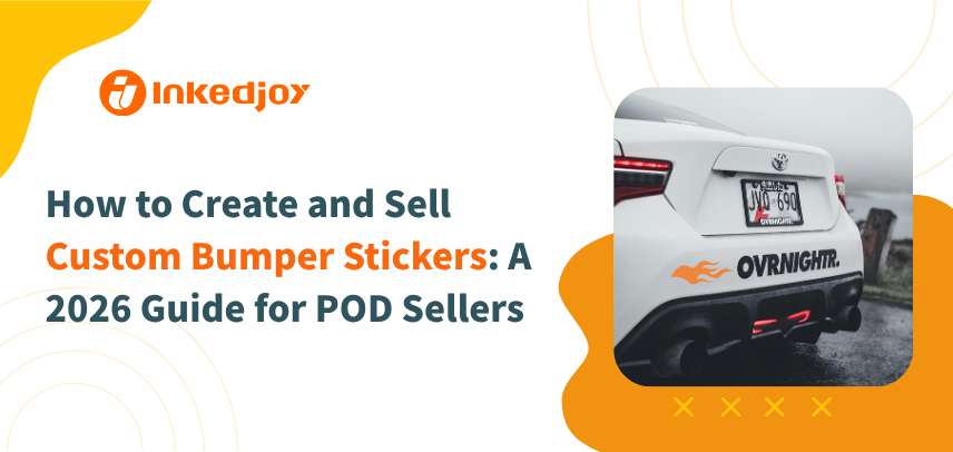 How to Create and Sell Custom Bumper Stickers: A 2026 Guide for POD Sellers