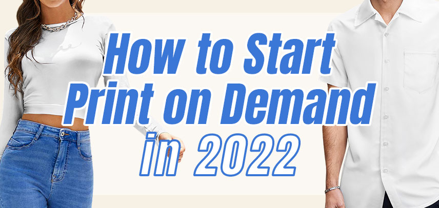 What is Print on Demand and How to Start it in 2022