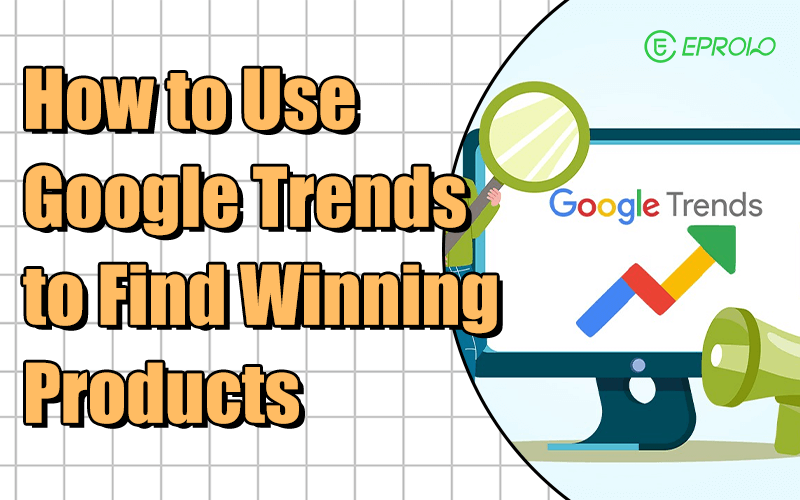 How to use Google Trends to find winning products Google Trends