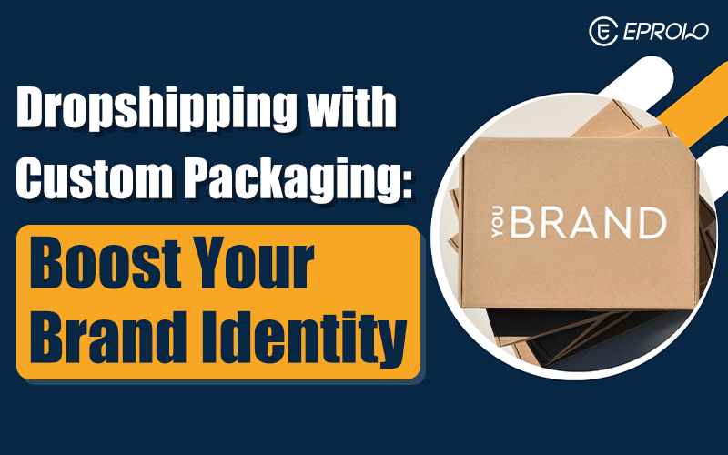 Custom packaging dropshipping brand building