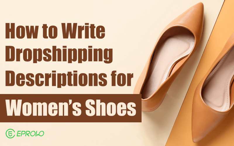 How to write dropshipping descriptions for women's shoes dropshipping for beginners