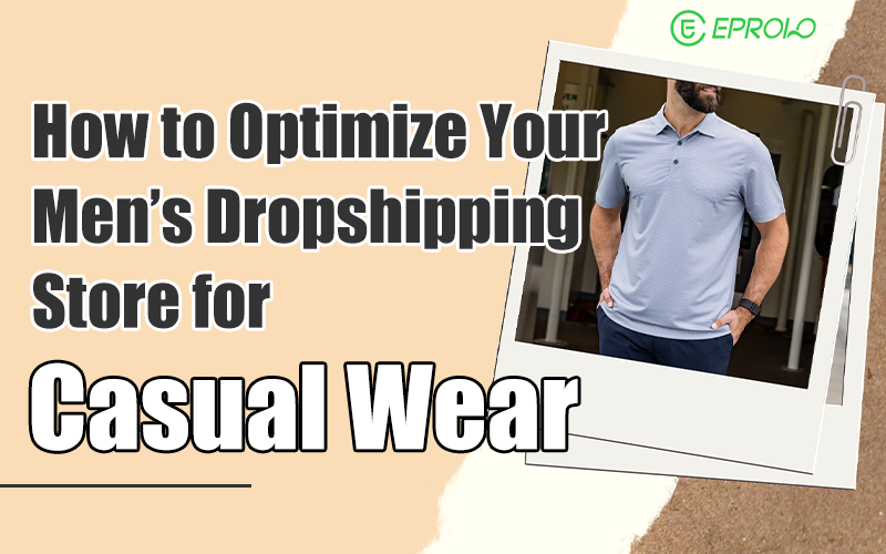 How to optimize your men's dropship store for casual wear best dropshipping niches 2025