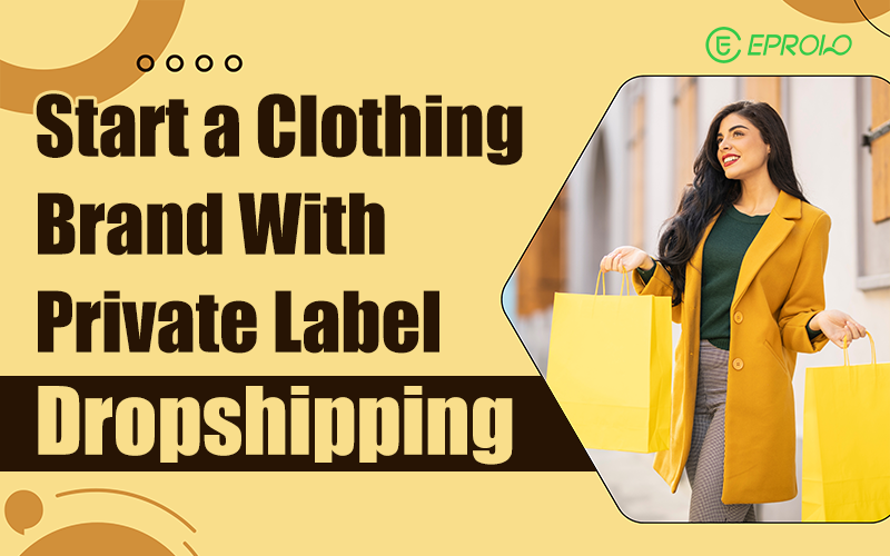Start a Clothing Brand with Private Label Dropshipping Start a Clothing Brand with Private Label Dropshipping