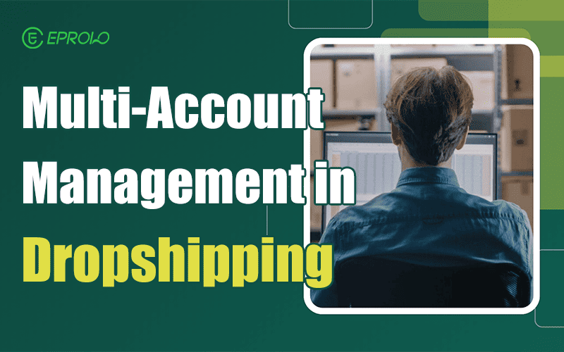 Multi-account management in dropshipping